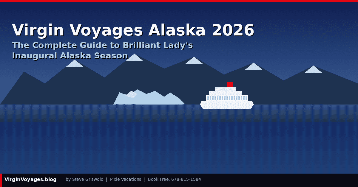 Virgin Voyages Alaska 2026 — The Complete Guide to Brilliant Lady’s Inaugural Alaska Season